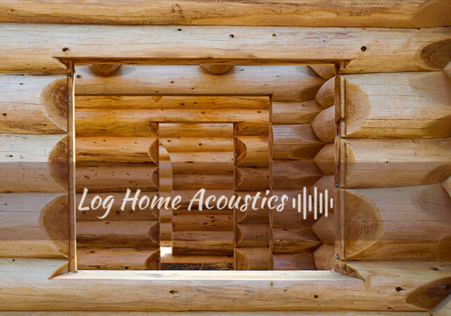 Log Home Acoustics Log Home Acoustics